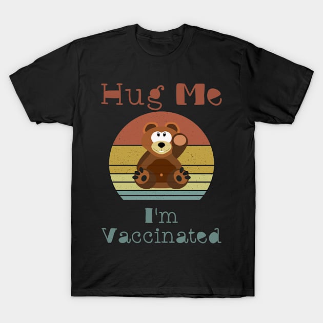 Hug Me I'm Vaccinated - Cuddly Teddy Bear T-Shirt by Boo Face Designs